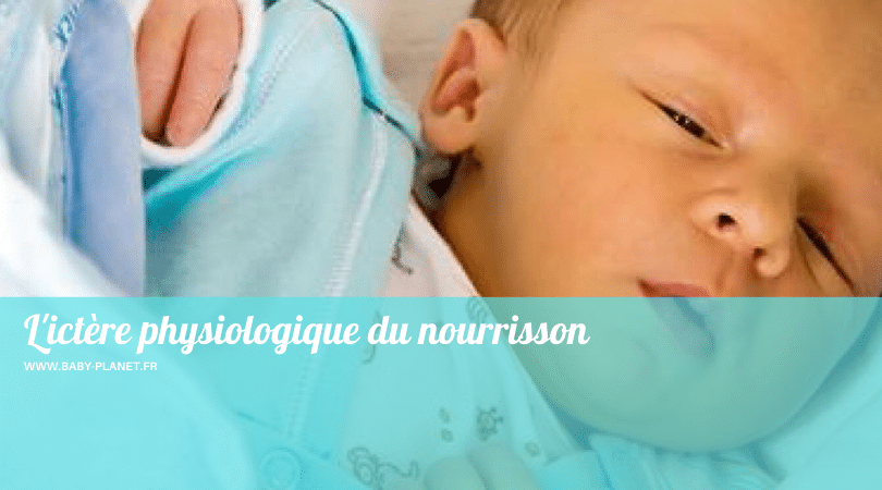 L'ictère physiologique ou jaunisse du nourrisson, que faire ?  BabyPlanet